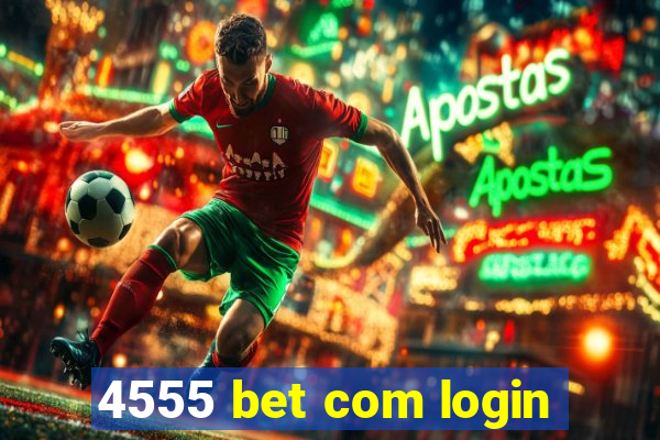 4555 bet com login